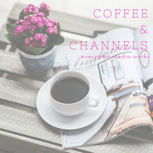 Coffee + Channels 3